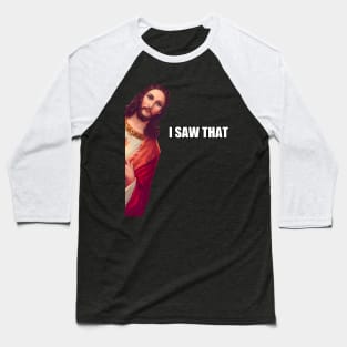 I Saw That - Jesus (HD) Baseball T-Shirt